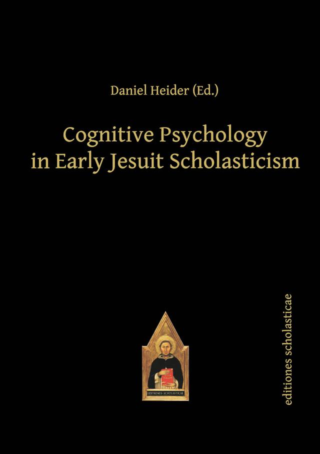Cognitive Psychology in Early Jesuit Scholasticism by Daniel Heider