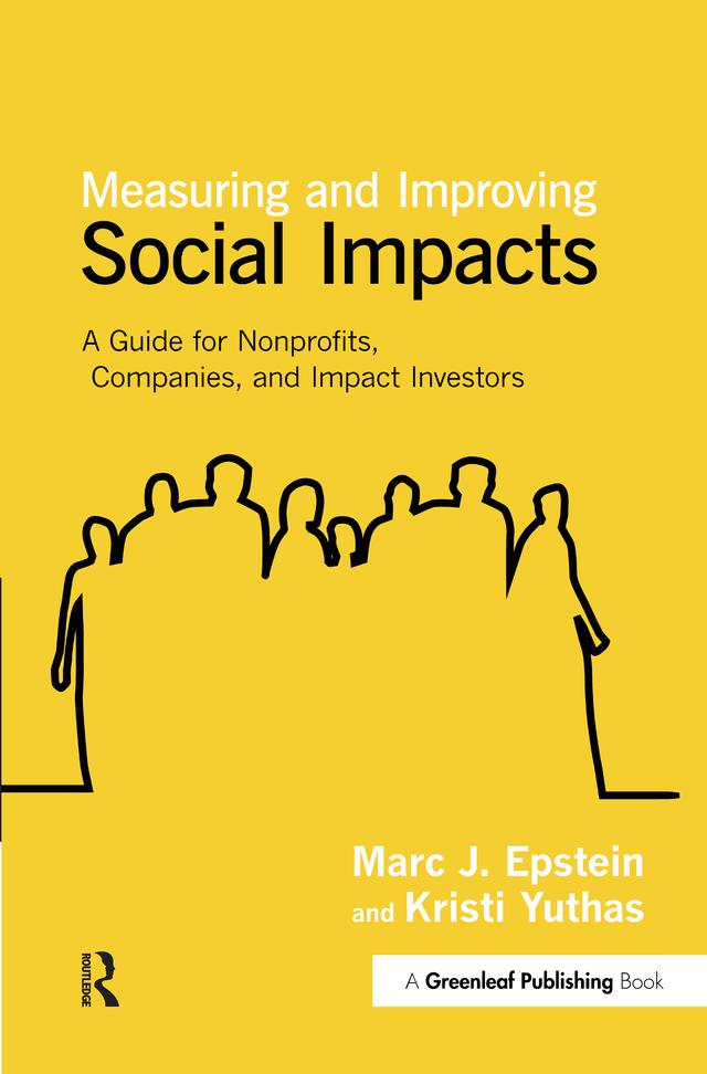 Measuring and Improving Social Impacts by Kristi Yuthas, Marc J. Epstein