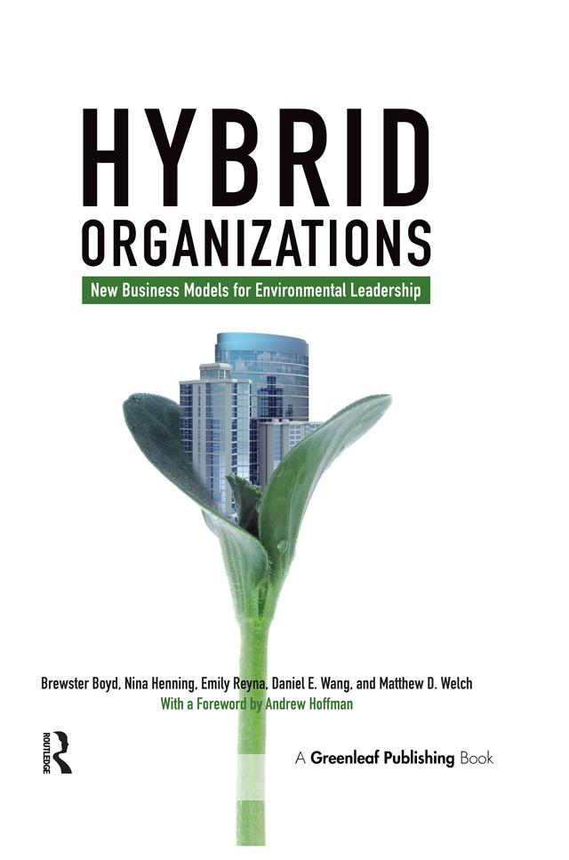 Hybrid Organizations by Andrew J. Hoffman, Brewster Boyd, Daniel Wang, Emily Reyna, Matthew Welch, Nina Henning