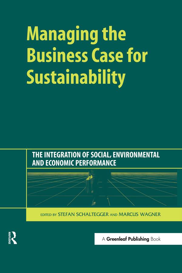 Managing the Business Case for Sustainability by Marcus Wagner, Stefan Schaltegger