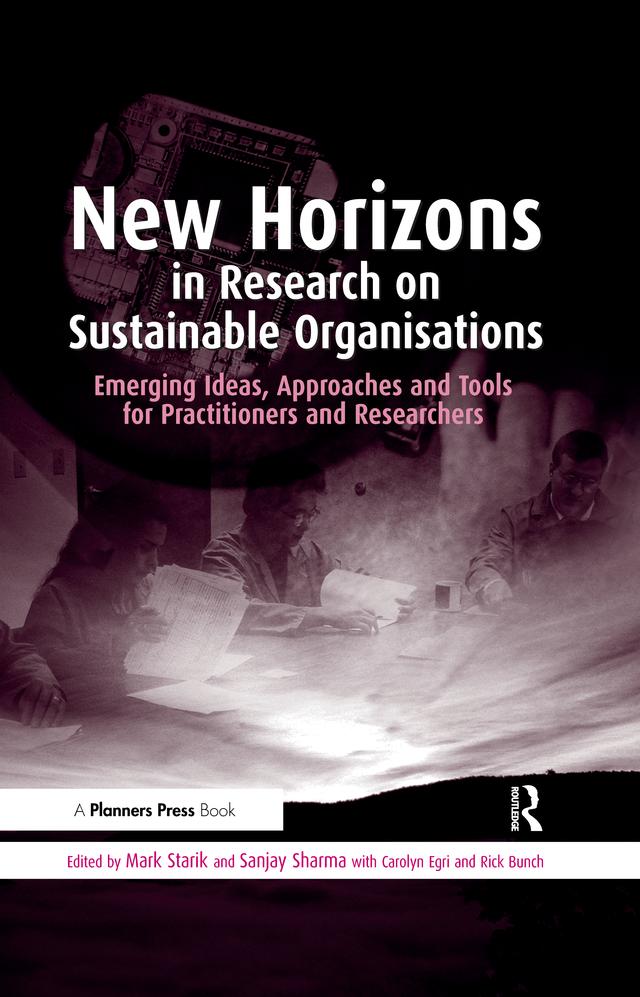 New Horizons in Research on Sustainable Organisations by Carolyn Egri, Mark Starik, Rick Bunch, Sanjay Sharma