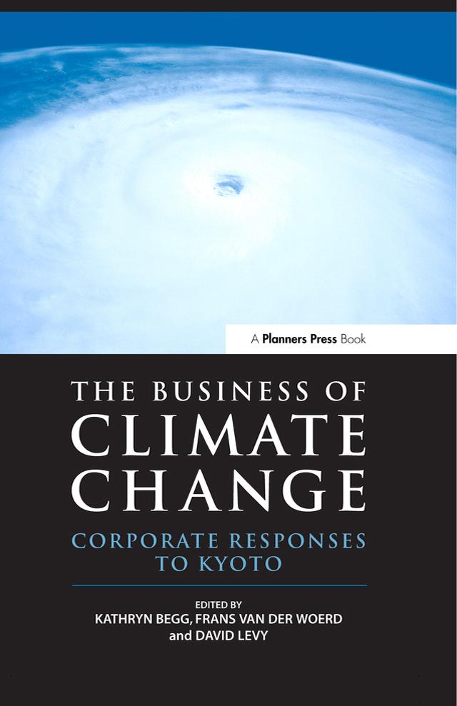 The Business of Climate Change by David Levy, Frans van der Woerd, Kathryn Begg