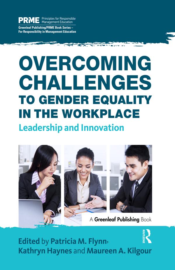 Overcoming Challenges to Gender Equality in the Workplace by Kathryn Haynes, Maureen A. Kilgour, Patricia M. Flynn