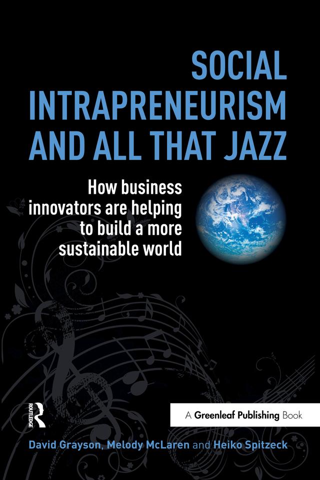 Social Intrapreneurism and All That Jazz by David Grayson, Heiko Spitzeck, Melody McLaren