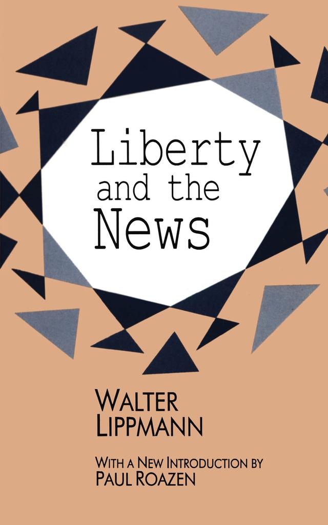 Liberty and the News by Walter Lippmann