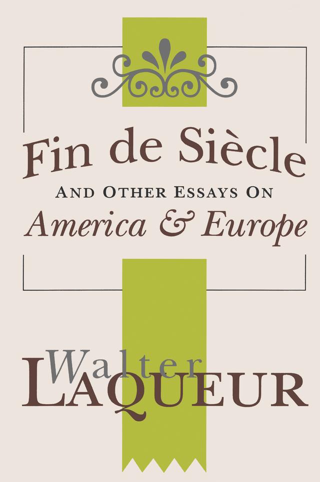 Fin de Siecle and Other Essays on America and Europe by Walter Laqueur