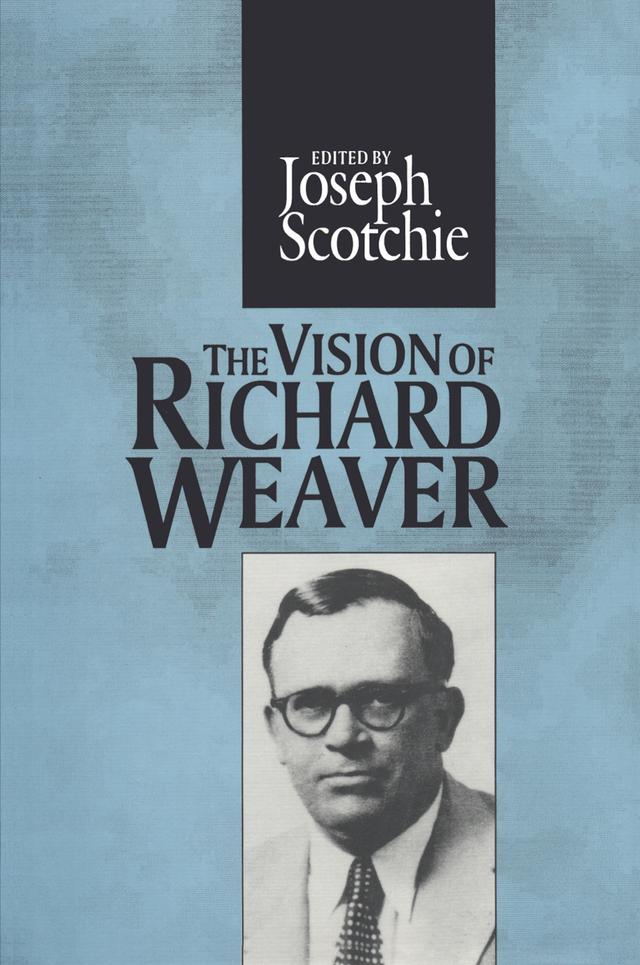 The Vision of Richard Weaver by Joseph A. Scotchie