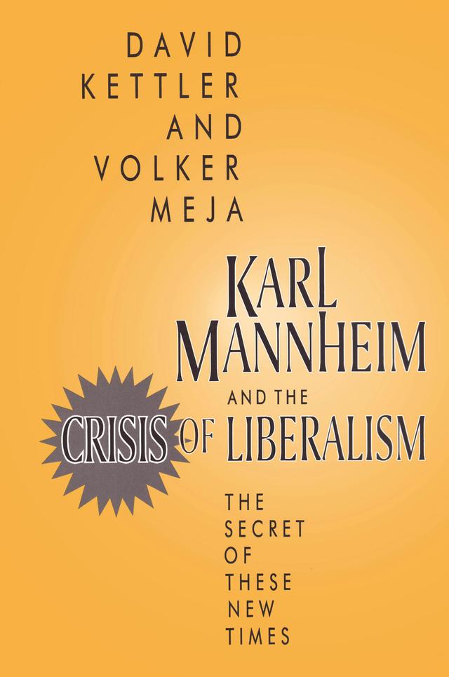 Karl Mannheim and the Crisis of Liberalism by David Kettler, Volker Meja