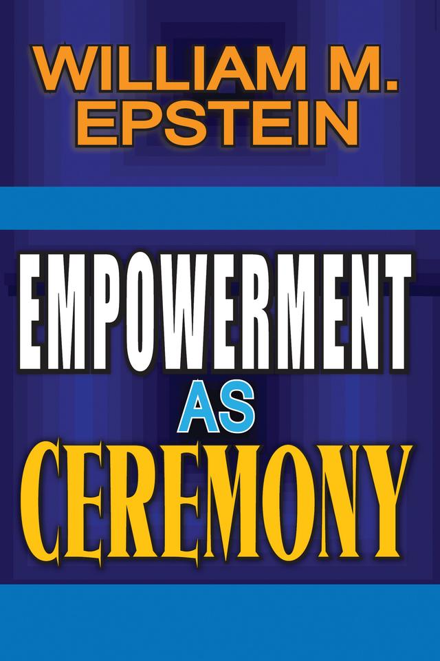 Empowerment as Ceremony by William Epstein
