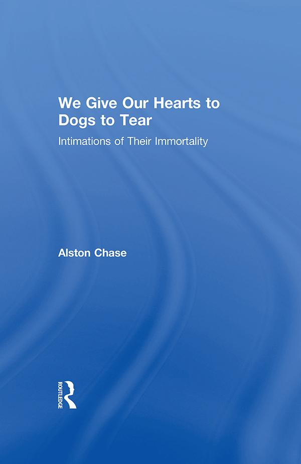 We Give Our Hearts to Dogs to Tear by Alston Chase