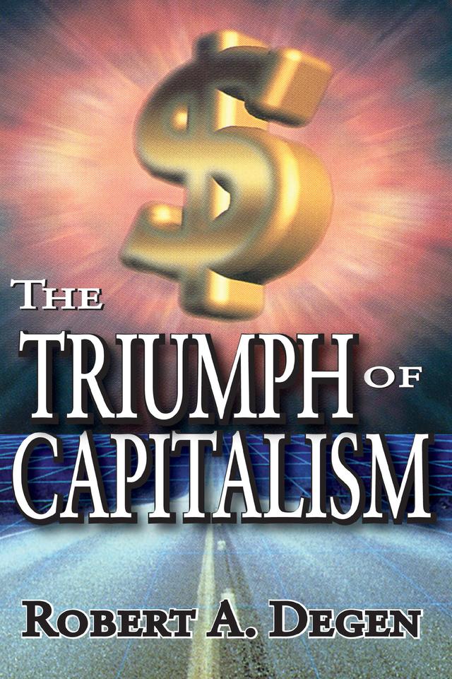 The Triumph of Capitalism by Robert Degen