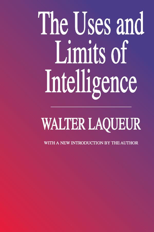 The Uses and Limits of Intelligence by Walter Laqueur