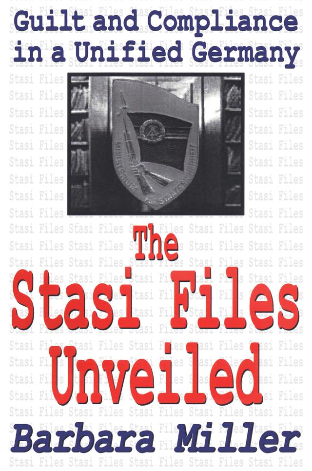 The Stasi Files Unveiled by Barbara Miller