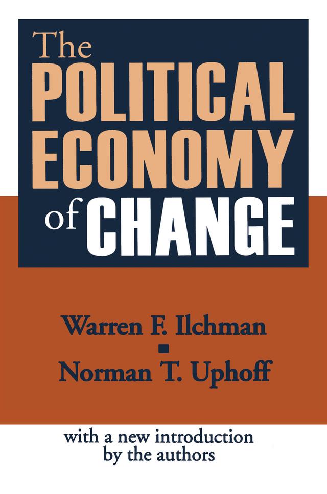 The Political Economy of Change by Norman T. Uphoff, Warren F. Ilchman