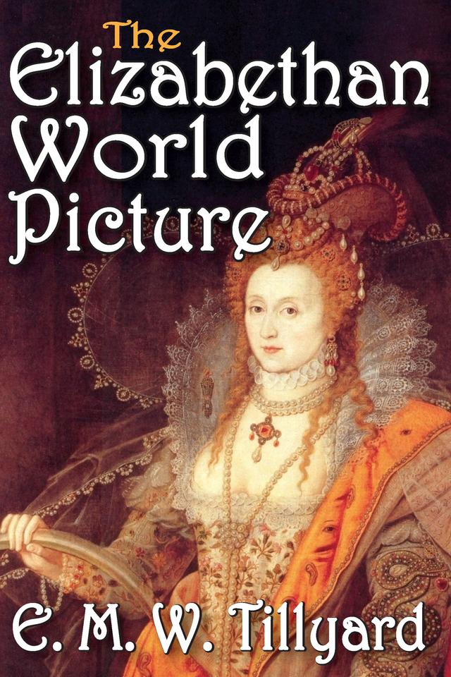 The Elizabethan World Picture by E. Tillyard