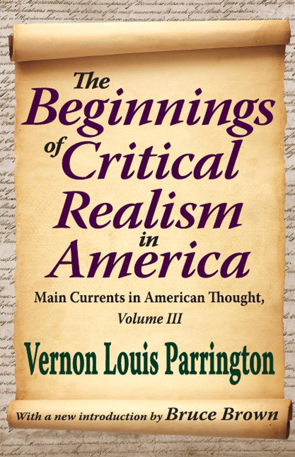 The Beginnings of Critical Realism in America by Vernon Parrington