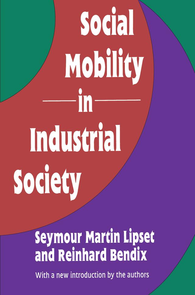 Social Mobility in Industrial Society by Reinhard Bendix, Seymour Martin Lipset