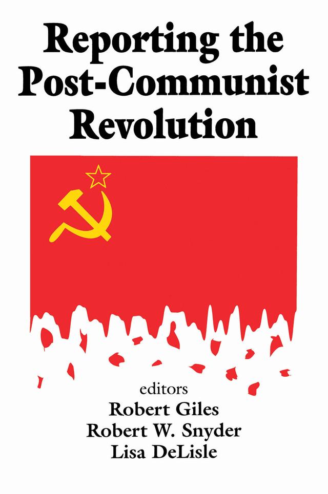 Reporting the Post-communist Revolution by Robert Snyder