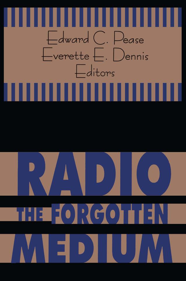 Radio - The Forgotten Medium by Edward C. Pease, Everette E. Dennis