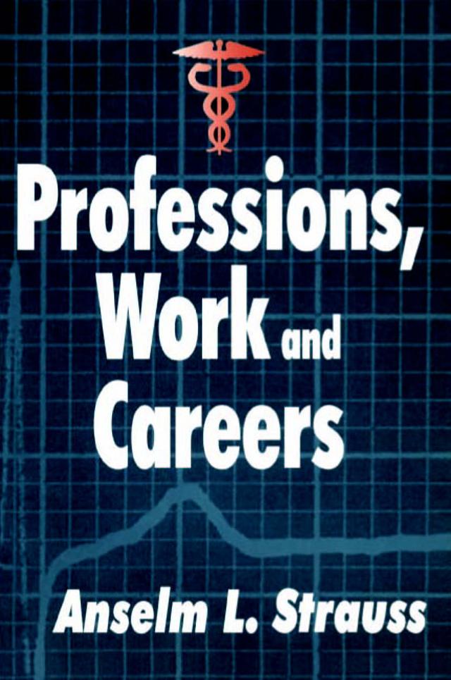 Professions, Work and Careers by Anselm L. Strauss