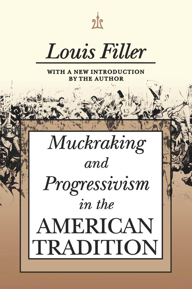 Muckraking and Progressivism in the American Tradition by Louis Filler