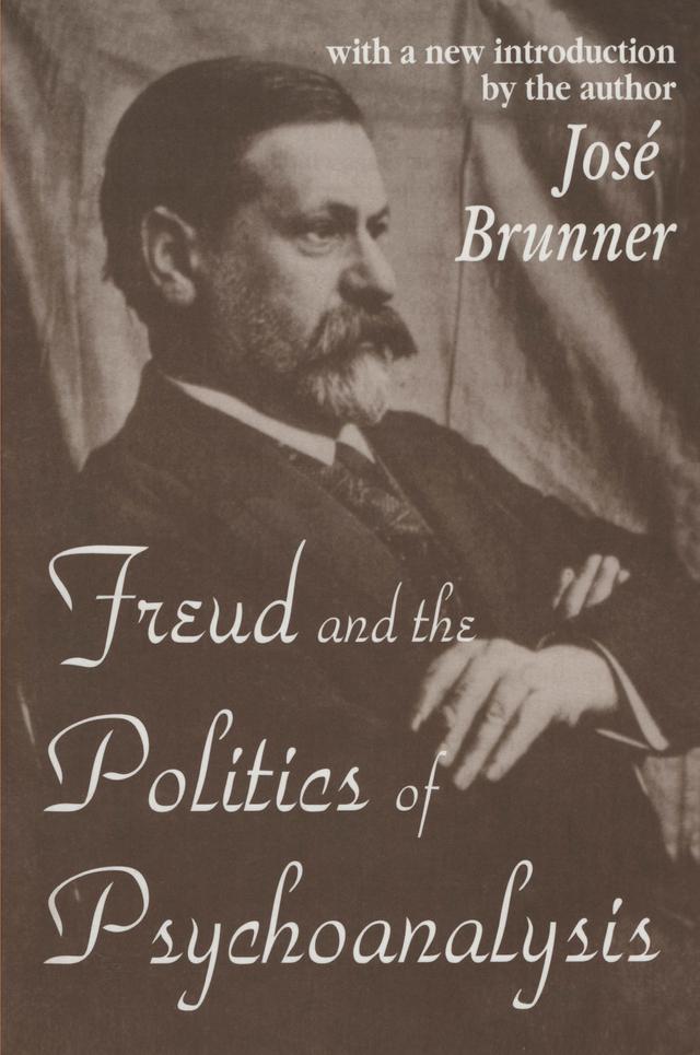 Freud and the Politics of Psychoanalysis by Jose Brunner