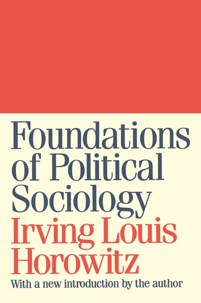 Foundations of Political Sociology by Irving Louis Horowitz