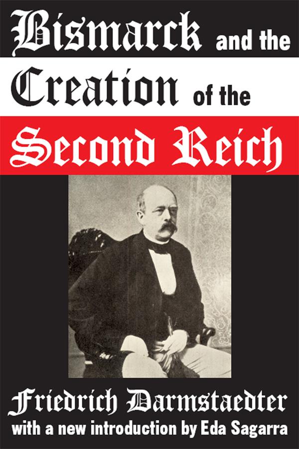Bismarck and the Creation of the Second Reich by Friedrich Darmstaedter