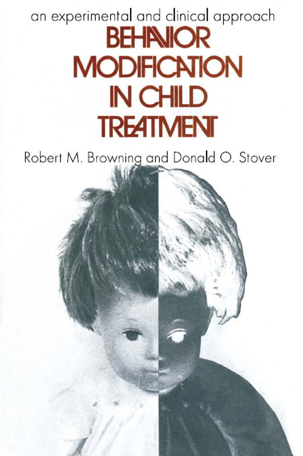 Behavior Modification in Child Treatment by Robert M. Browning