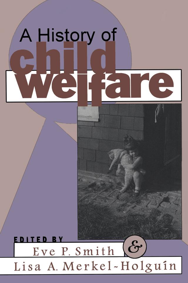 A History of Child Welfare by Lisa Merkel-Holguin