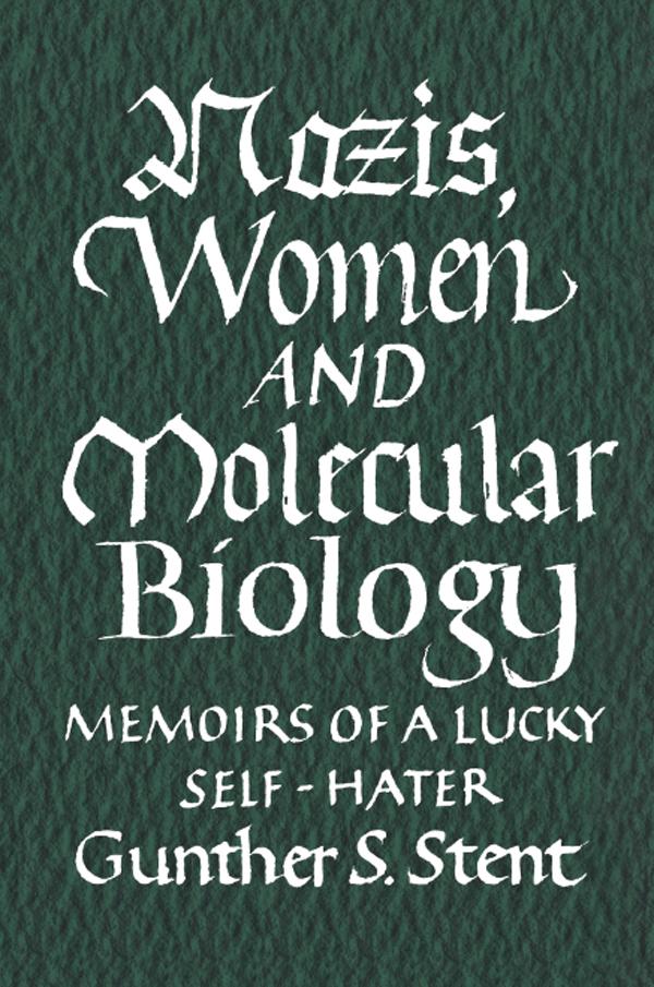 Nazis, Women and Molecular Biology by Gunther Stent