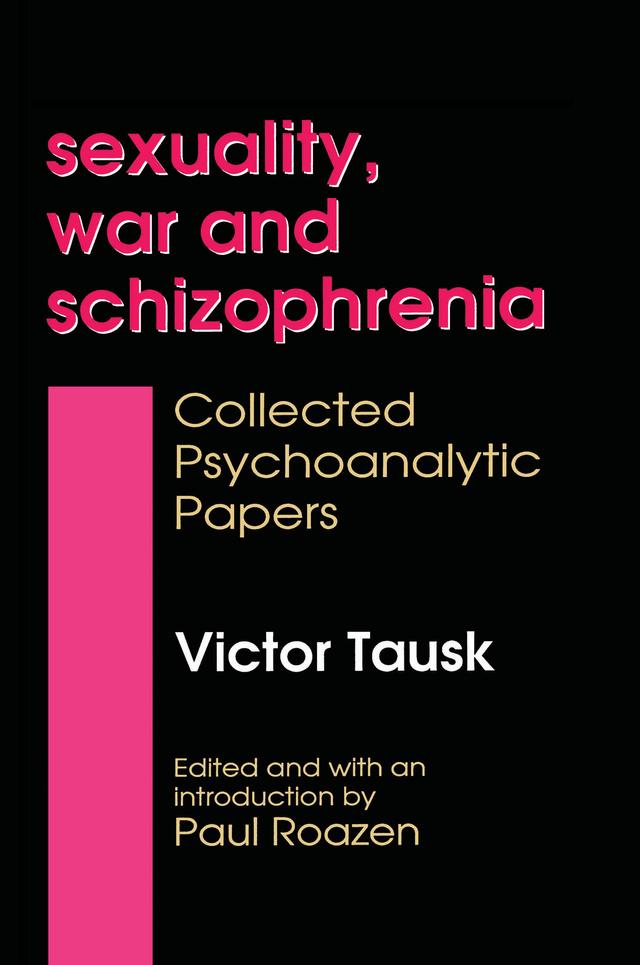 Sexuality, War, and Schizophrenia by Victor Tausk