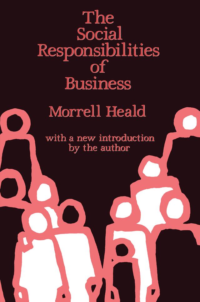 The Social Responsibilities of Business by Morrell Heald