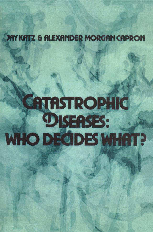 Catastrophic Diseases by Alexander Morgan Capron, Jay Katz