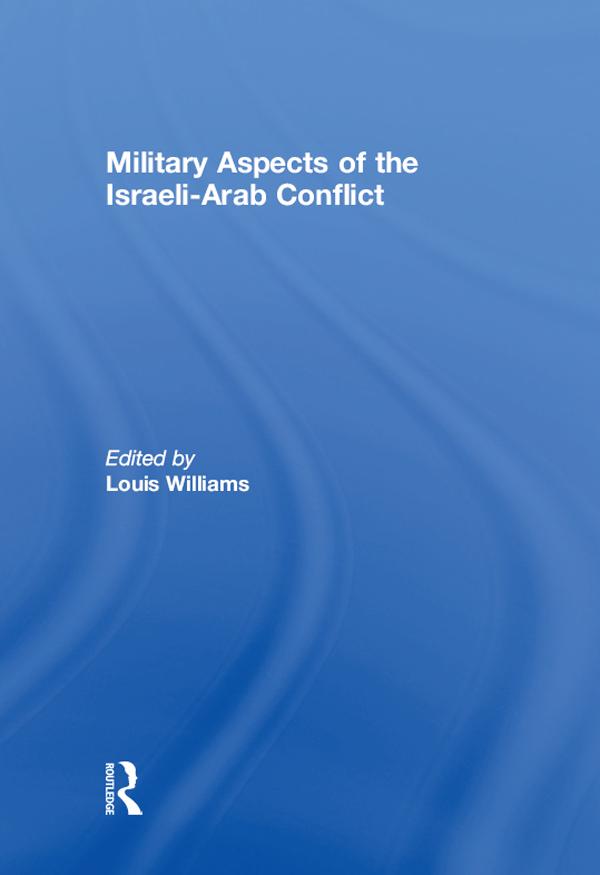 Military Aspects of the Israeli-Arab Conflict by Louis Williams