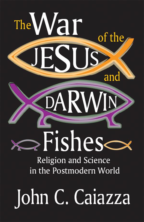 The War of the Jesus and Darwin Fishes by John C. Caiazza