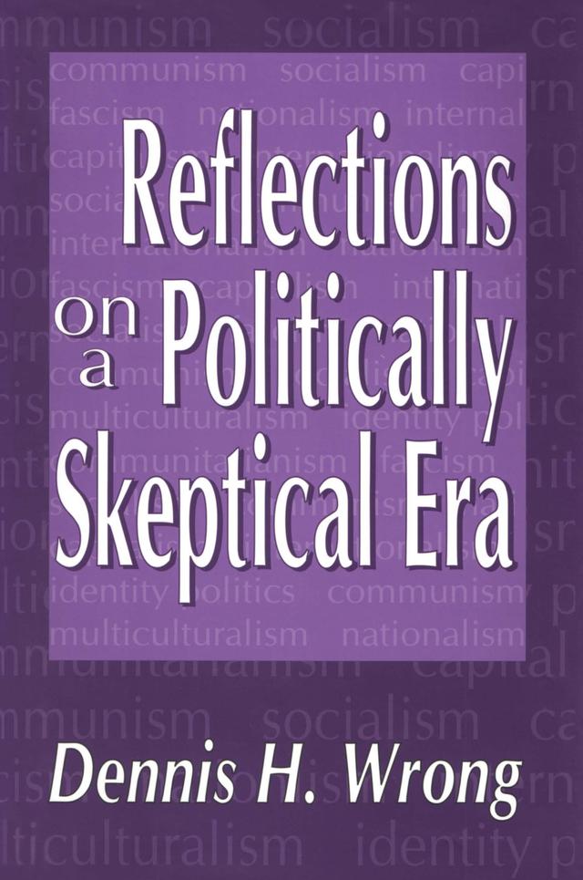 Reflections on a Politically Skeptical Era by Dennis Wrong