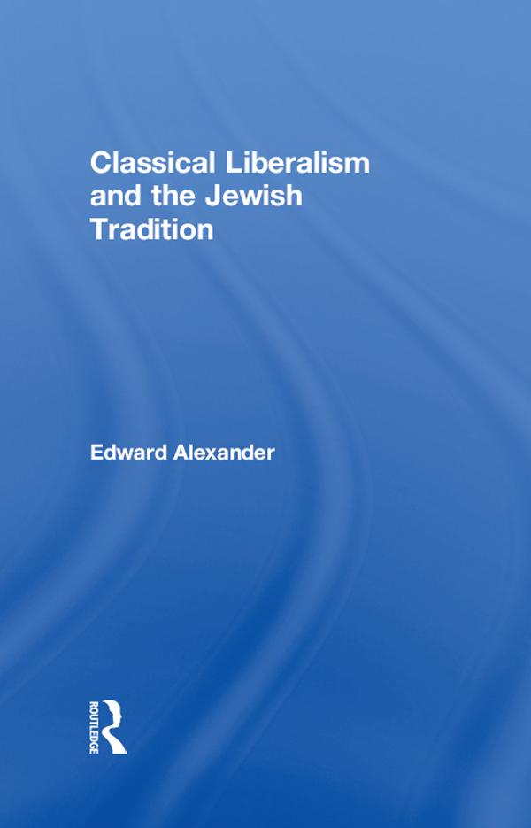 Classical Liberalism and the Jewish Tradition by Edward Alexander