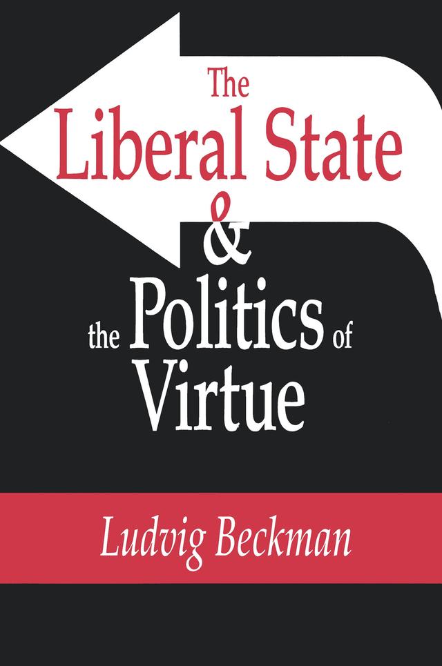 The Liberal State and the Politics of Virtue by Ludvig Beckman