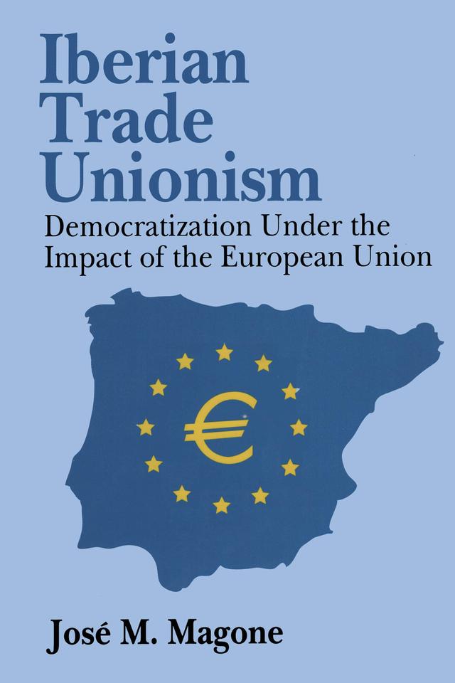 Iberian Trade Unionism by Jose Magone, Katrien Libbrecht