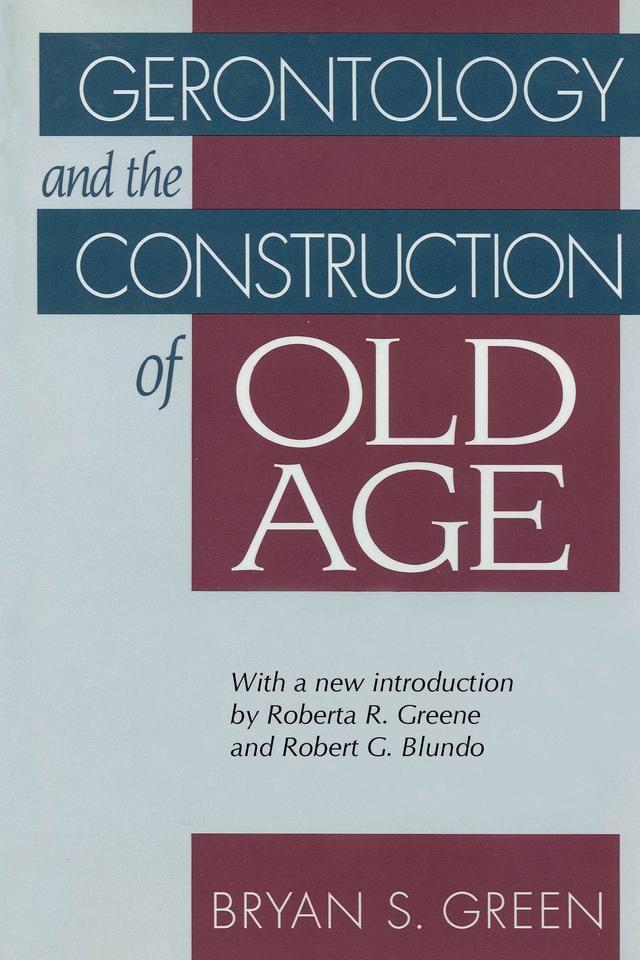 Gerontology and the Construction of Old Age by Bryan Green