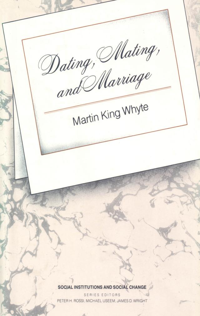 Dating, Mating, and Marriage by Martin King Whyte