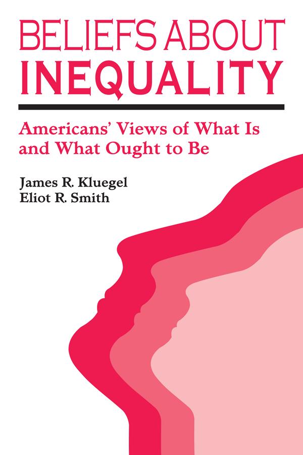 Beliefs about Inequality by Eliot R. Smith, James R. Kluegel