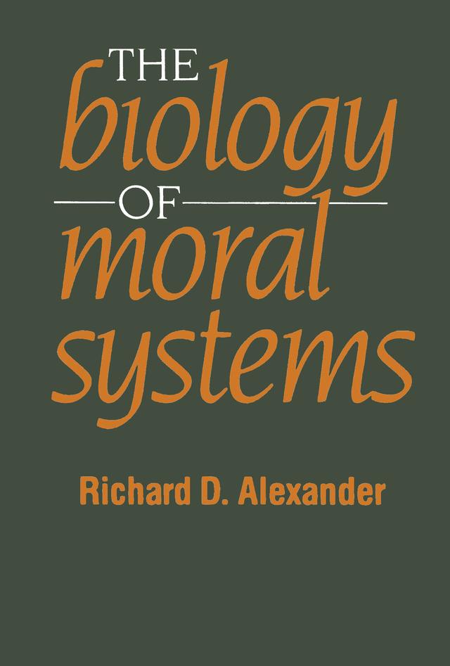 The Biology of Moral Systems by Richard Alexander