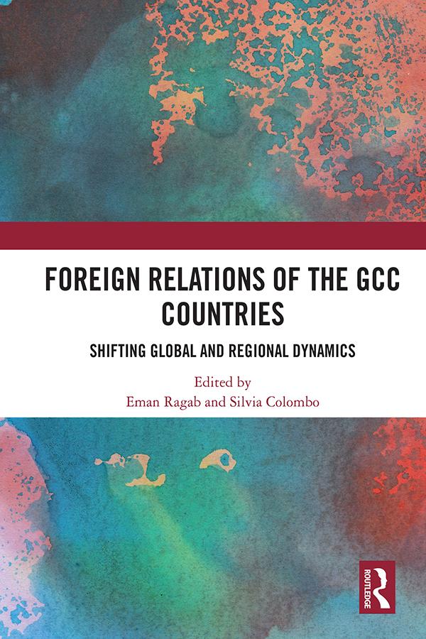 Foreign Relations of the GCC Countries by Eman Ragab, Silvia Colombo