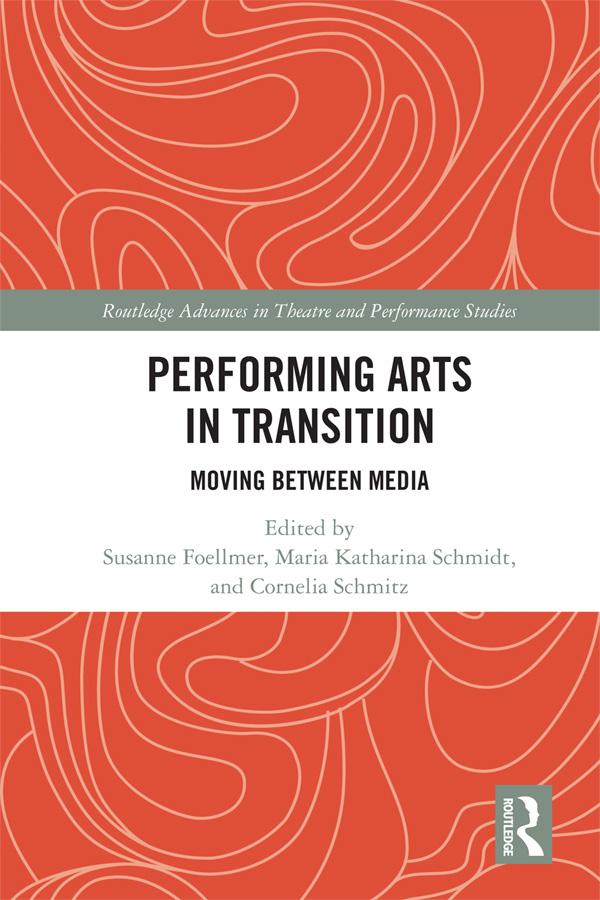 Performing Arts in Transition by Cornelia Schmitz, Maria Katharina Schmidt, Susanne Foellmer