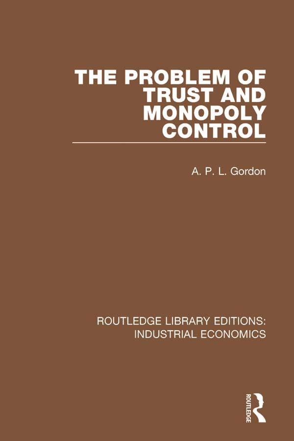 The Problem of Trust and Monopoly Control by A.P.L. Gordon