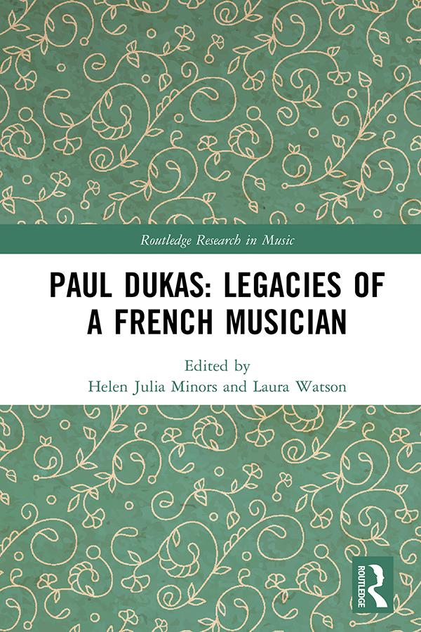 Paul Dukas: Legacies of a French Musician by Helen Julia Minors, Laura Watson