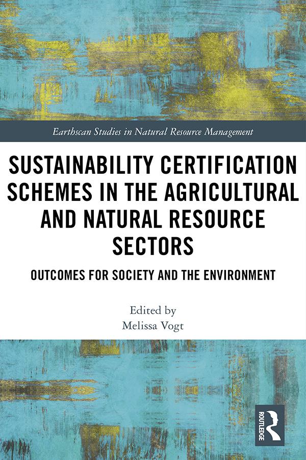 Sustainability Certification Schemes in the Agricultural and Natural Resource Sectors by Melissa Vogt