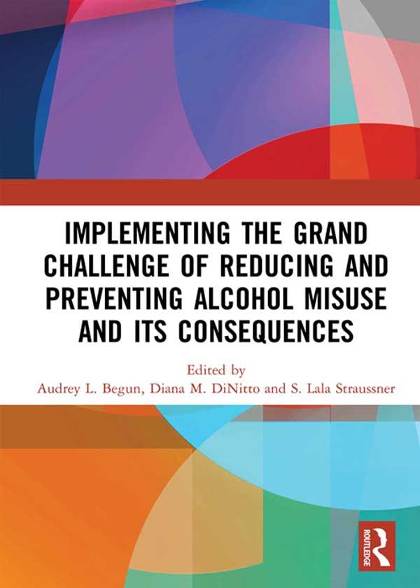 Implementing the Grand Challenge of Reducing and Preventing Alcohol Misuse and its Consequences by Audrey Begun, Diana DiNitto, Shulamith Lala Straussner